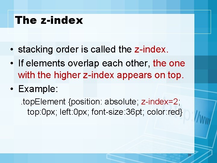 The z-index • stacking order is called the z-index. • If elements overlap each