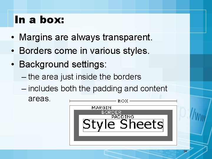 In a box: • Margins are always transparent. • Borders come in various styles.