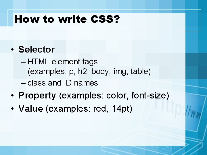 How to write CSS? • Selector – HTML element tags (examples: p, h 2,