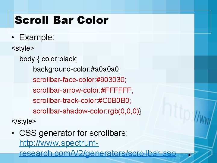 Scroll Bar Color • Example: <style> body { color: black; background-color: #a 0 a