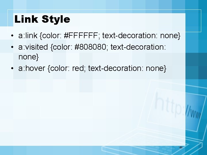 Link Style • a: link {color: #FFFFFF; text-decoration: none} • a: visited {color: #808080;