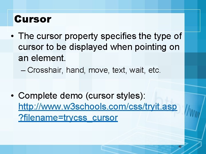 Cursor • The cursor property specifies the type of cursor to be displayed when