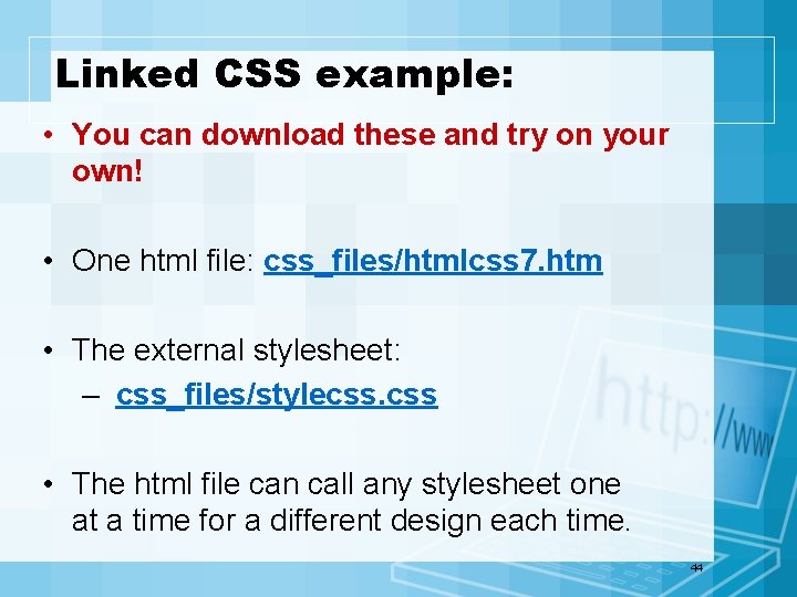 Linked CSS example: • You can download these and try on your own! •