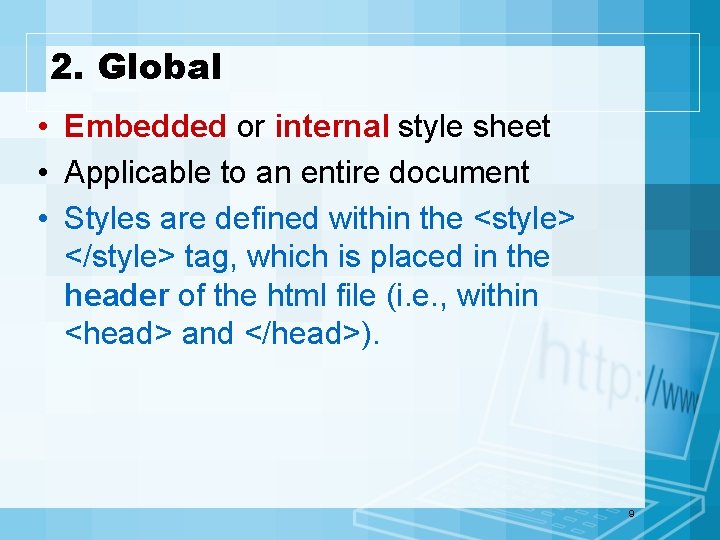 2. Global • Embedded or internal style sheet • Applicable to an entire document