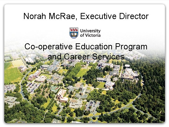 Norah Mc. Rae, Executive Director Co-operative Education Program and Career Services 