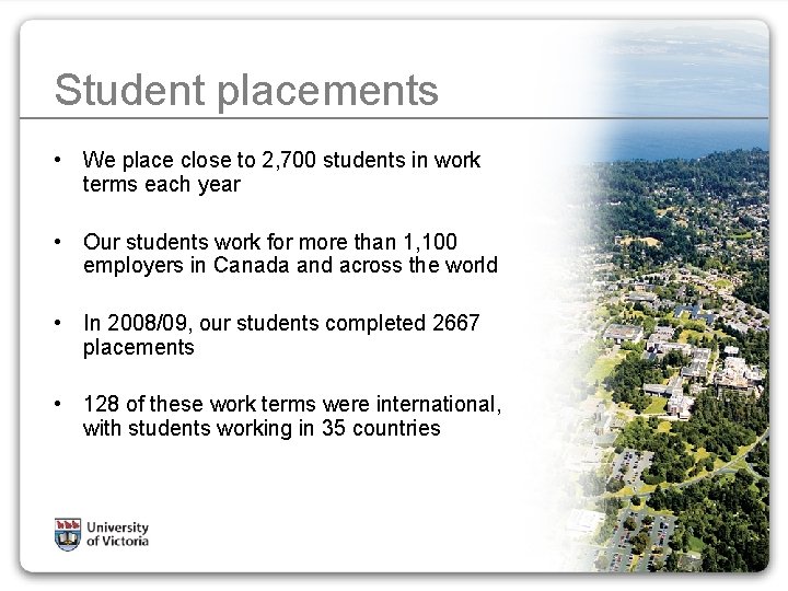 Student placements • We place close to 2, 700 students in work terms each