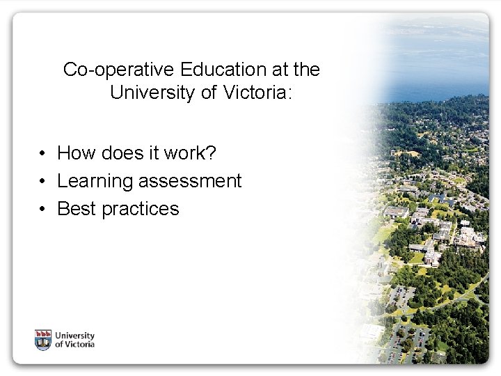 Co-operative Education at the University of Victoria: • How does it work? • Learning