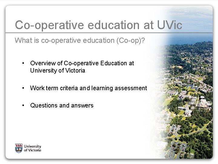 Co-operative education at UVic What is co-operative education (Co-op)? • Overview of Co-operative Education