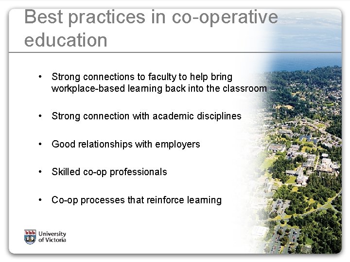 Best practices in co-operative education • Strong connections to faculty to help bring workplace-based