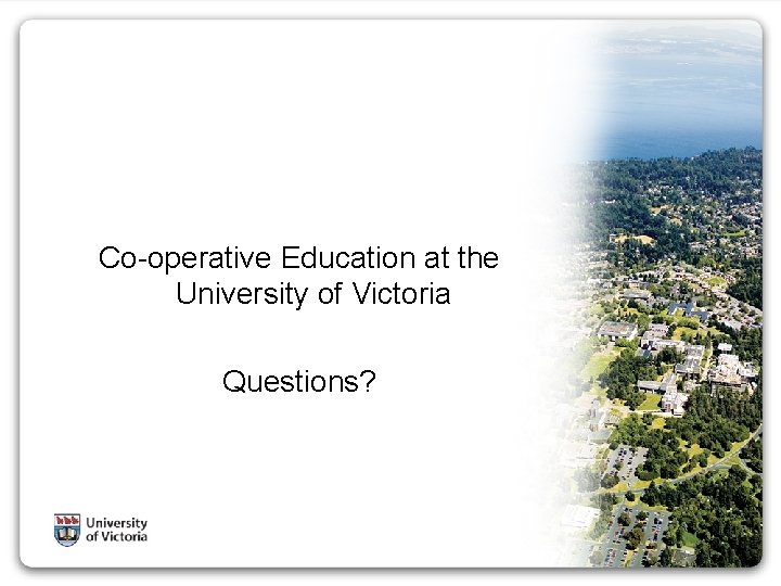 Co-operative Education at the University of Victoria Questions? 