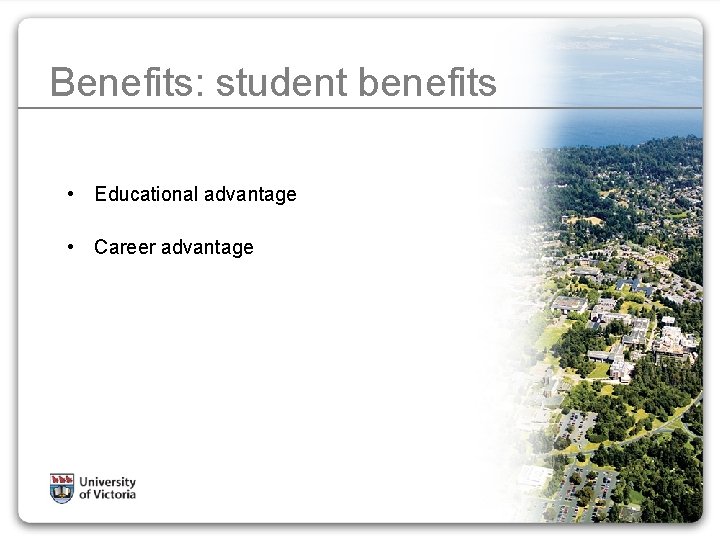 Benefits: student benefits • Educational advantage • Career advantage 