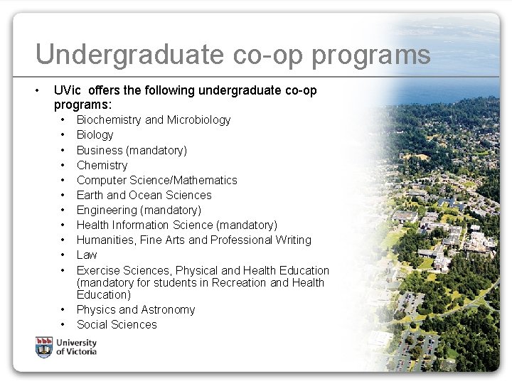 Undergraduate co-op programs • UVic offers the following undergraduate co-op programs: • • •