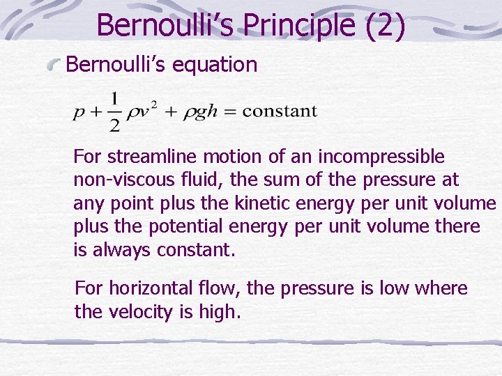 Bernoulli’s Principle (2) Bernoulli’s equation For streamline motion of an incompressible non-viscous fluid, the