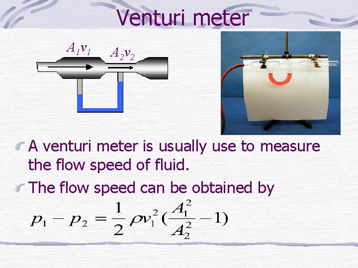 Venturi meter A 1 v 1 A 2 v 2 A venturi meter is