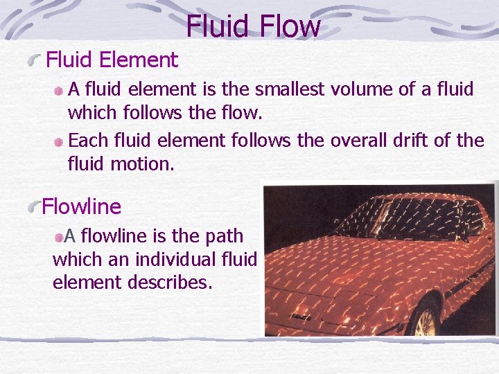 Fluid Flow Fluid Element A fluid element is the smallest volume of a fluid