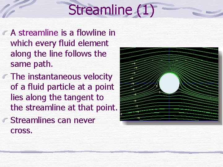 Streamline (1) A streamline is a flowline in which every fluid element along the