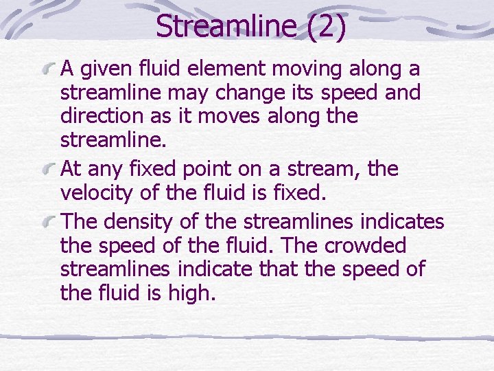 Streamline (2) A given fluid element moving along a streamline may change its speed