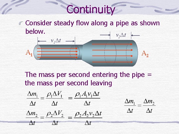 Continuity Consider steady flow along a pipe as shown below. v 2 t v