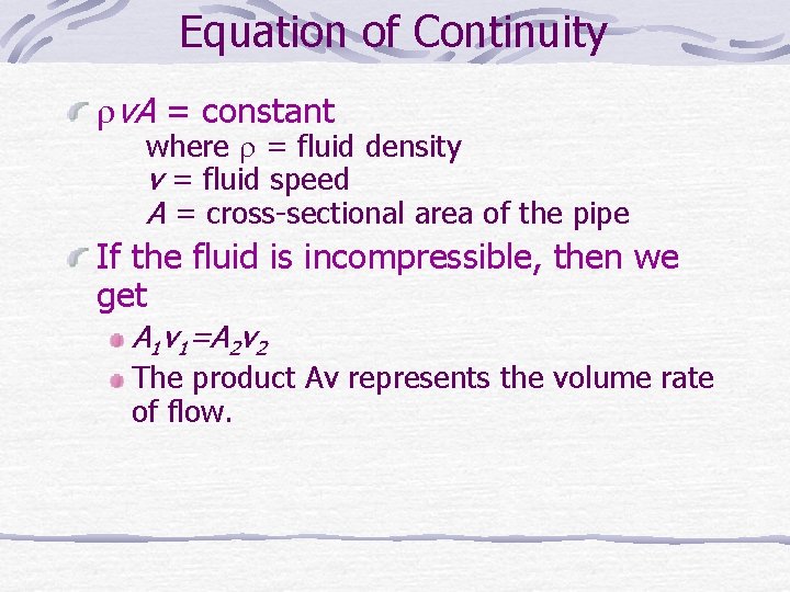 Equation of Continuity v. A = constant where = fluid density v = fluid