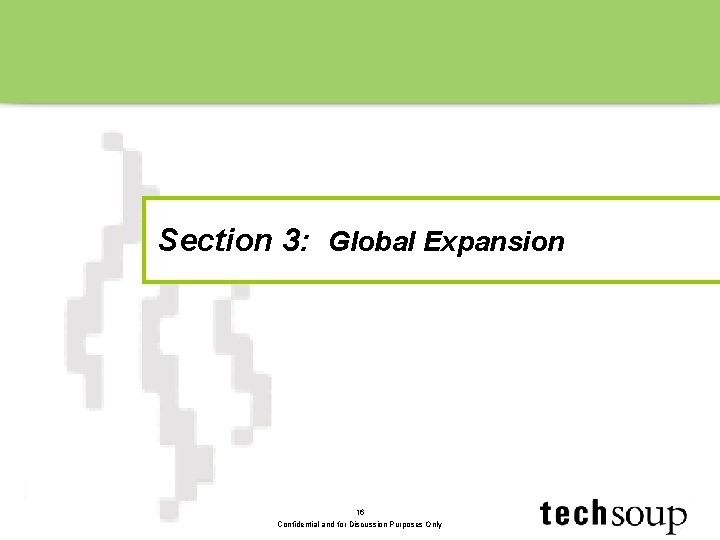 Section 3: Global Expansion 16 Confidential and for Discussion Purposes Only 