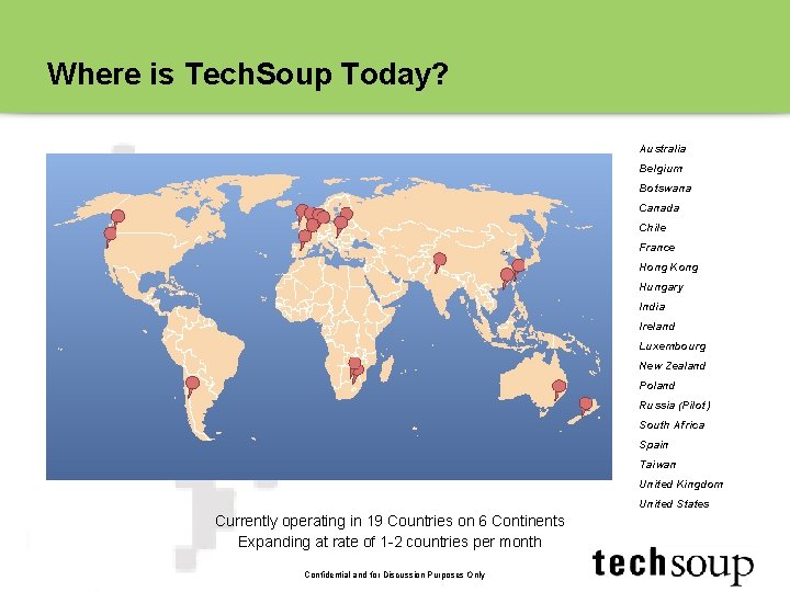 Where is Tech. Soup Today? Australia Belgium Botswana Canada Chile France Hong Kong Hungary