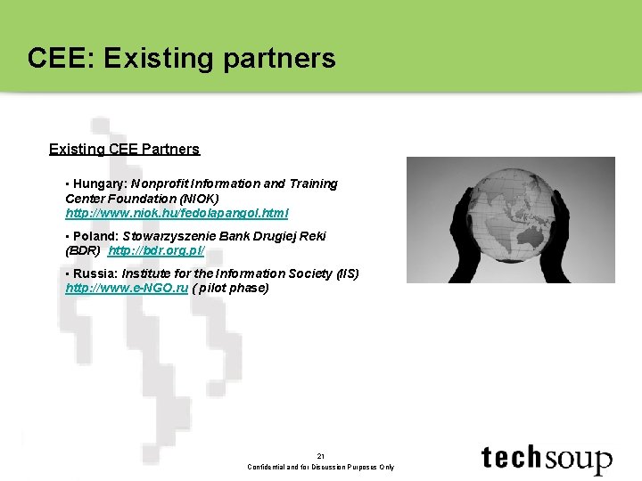 CEE: Existing partners Existing CEE Partners • Hungary: Nonprofit Information and Training Center Foundation