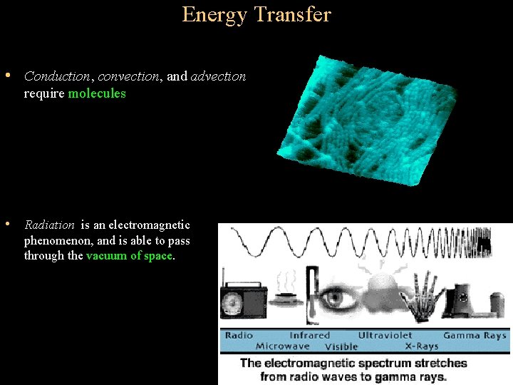 Energy Transfer • Conduction, convection, and advection require molecules • Radiation is an electromagnetic