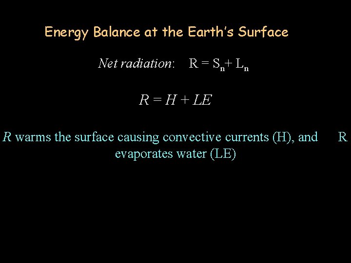 Energy Balance at the Earth’s Surface Net radiation: R = Sn+ Ln R =