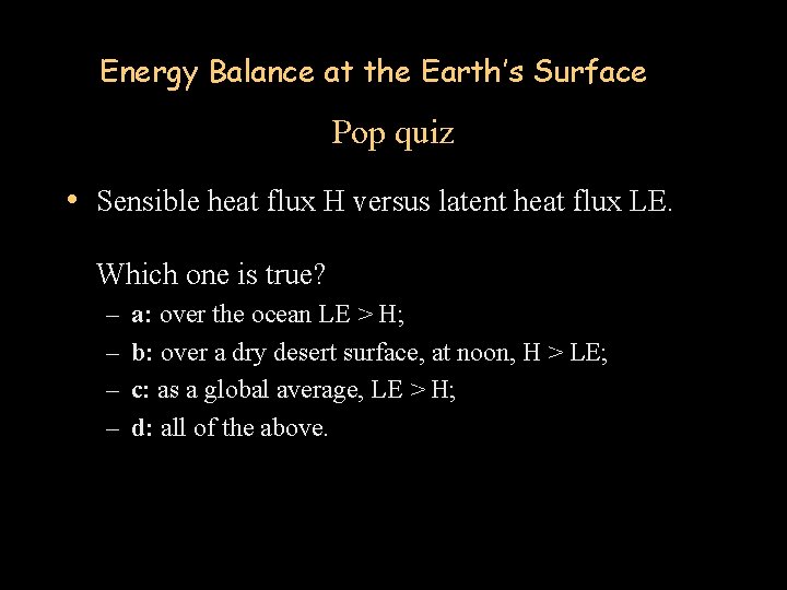 Energy Balance at the Earth’s Surface Pop quiz • Sensible heat flux H versus