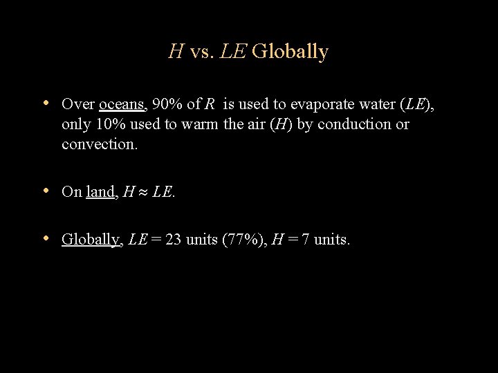 H vs. LE Globally • Over oceans, 90% of R is used to evaporate