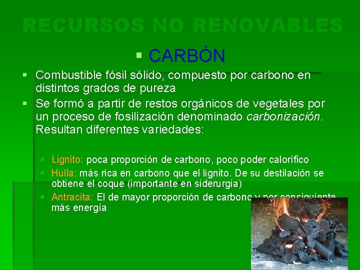 RECURSOS NO RENOVABLES § CARBÓN § Combustible fósil sólido, compuesto por carbono en distintos