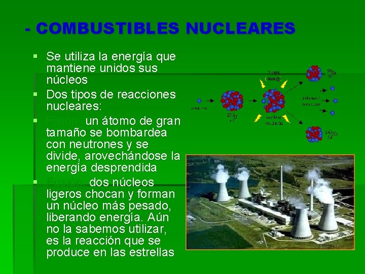 - COMBUSTIBLES NUCLEARES § Se utiliza la energía que mantiene unidos sus núcleos §