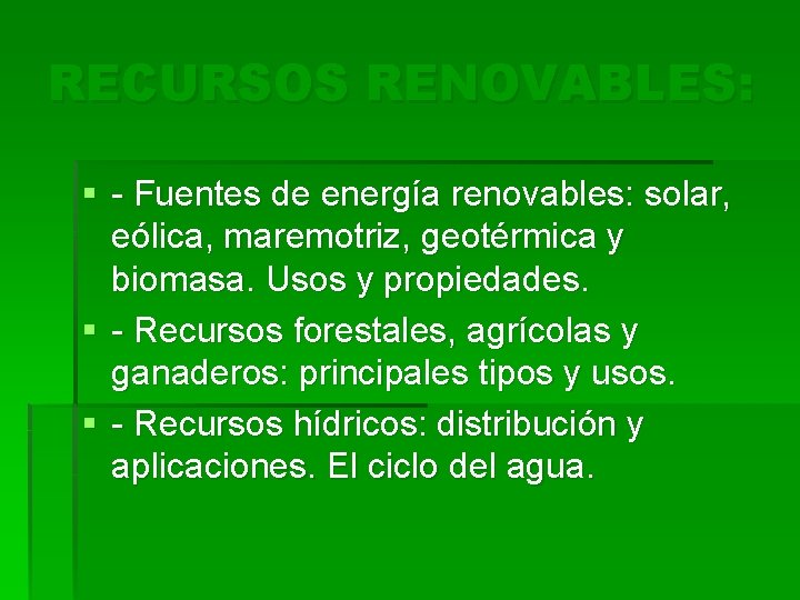 RECURSOS RENOVABLES: § - Fuentes de energía renovables: solar, eólica, maremotriz, geotérmica y biomasa.