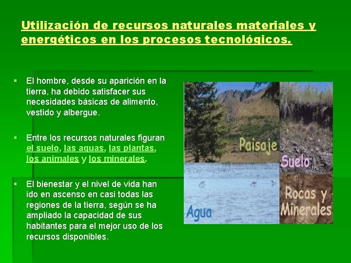 Utilización de recursos naturales materiales y energéticos en los procesos tecnológicos. § El hombre,