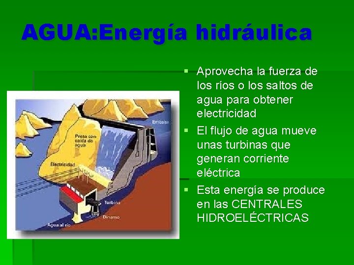 AGUA: Energía hidráulica § Aprovecha la fuerza de los ríos o los saltos de