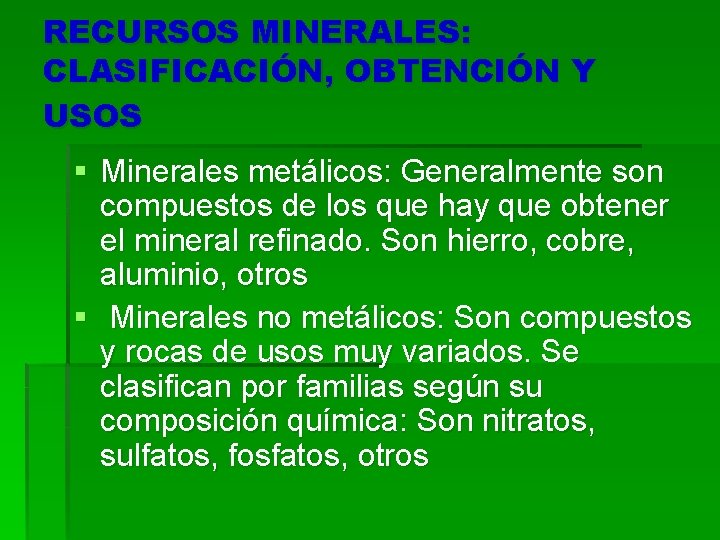 RECURSOS MINERALES: CLASIFICACIÓN, OBTENCIÓN Y USOS § Minerales metálicos: Generalmente son compuestos de los