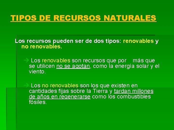 TIPOS DE RECURSOS NATURALES Los recursos pueden ser de dos tipos: renovables y no