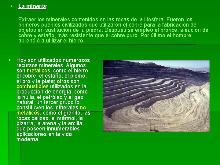 § La minería: Extraer los minerales contenidos en las rocas de la litósfera. Fueron