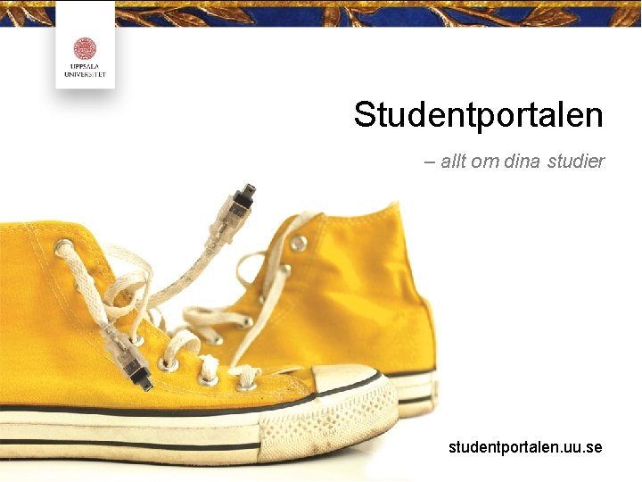 Studentportalen – allt om dina studier studentportalen. uu. se Studentportalen – allt om dina studier studentportalen. uu. se