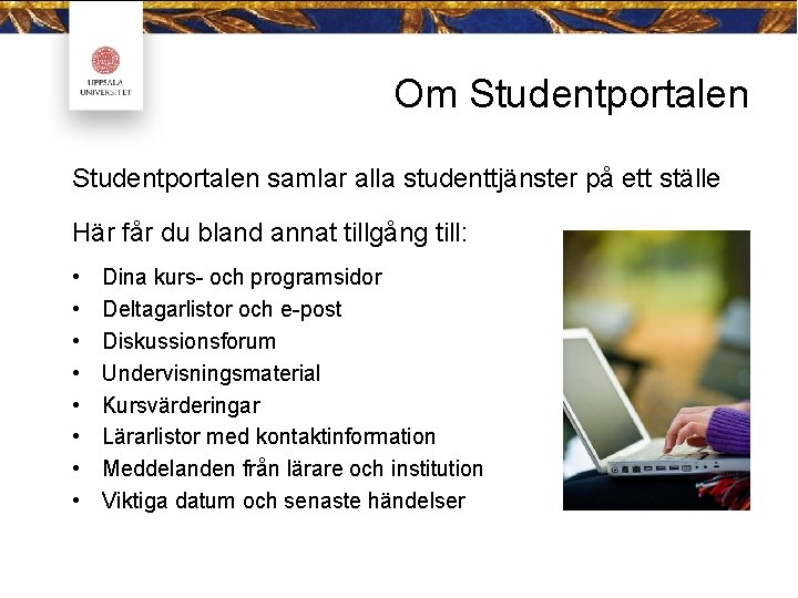 Om Studentportalen samlar alla studenttjänster på ett ställe Här får du bland annat tillgång Om Studentportalen samlar alla studenttjänster på ett ställe Här får du bland annat tillgång