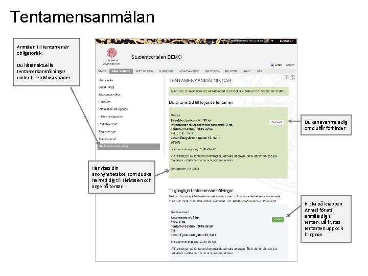 Tentamensanmälan Anmälan till tentamen är obligatorisk. Du hittar aktuella tentamensanmälningar under fliken Mina studier. Tentamensanmälan Anmälan till tentamen är obligatorisk. Du hittar aktuella tentamensanmälningar under fliken Mina studier.