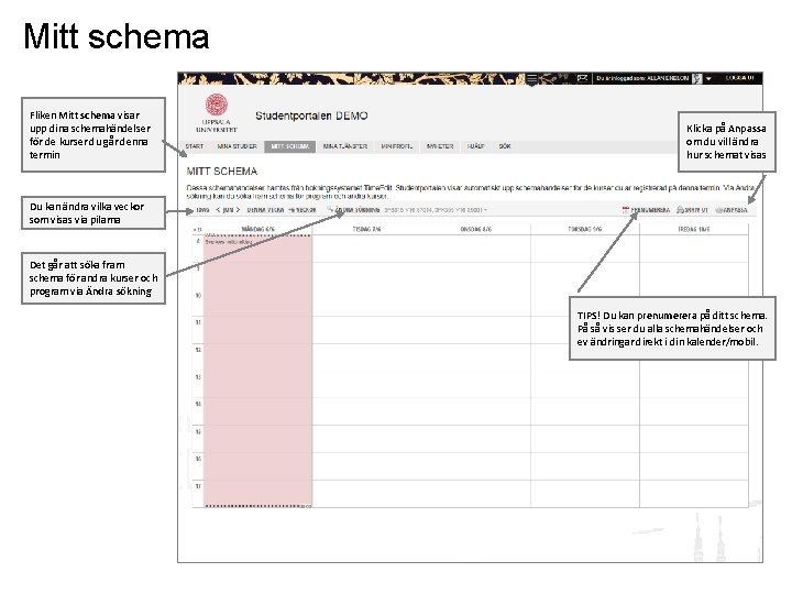 Mitt schema Fliken Mitt schema visar upp dina schemahändelser för de kurser du går Mitt schema Fliken Mitt schema visar upp dina schemahändelser för de kurser du går