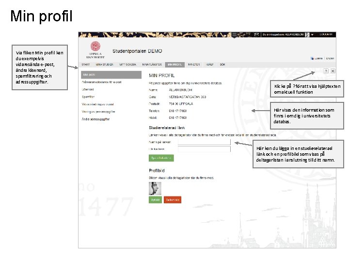 Min profil Via fliken Min profil kan du exempelvis vidaresända e-post, ändra lösenord, spamfiltrering Min profil Via fliken Min profil kan du exempelvis vidaresända e-post, ändra lösenord, spamfiltrering