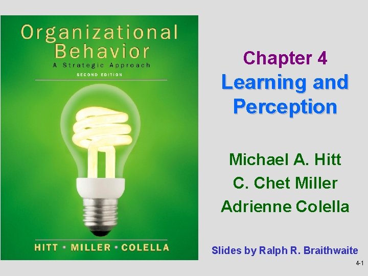 Chapter 4 Learning and Perception Michael A. Hitt C. Chet Miller Adrienne Colella Slides