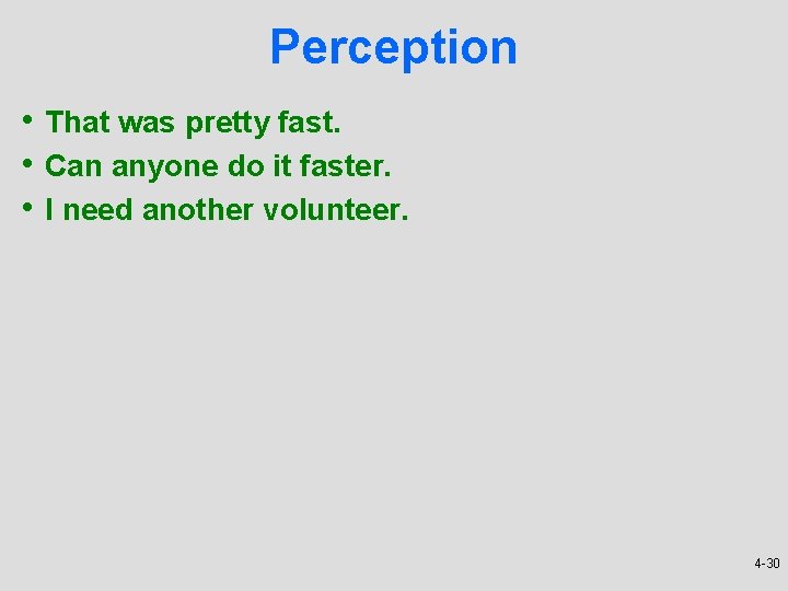 Perception • That was pretty fast. • Can anyone do it faster. • I