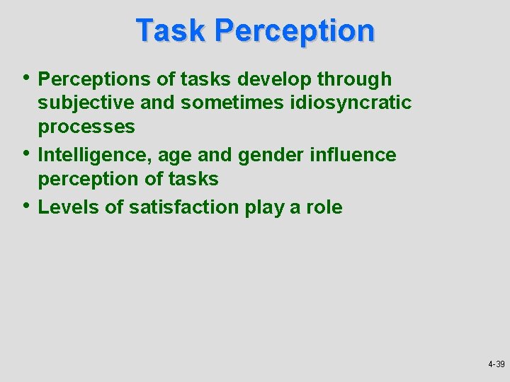 Task Perception • Perceptions of tasks develop through • • subjective and sometimes idiosyncratic