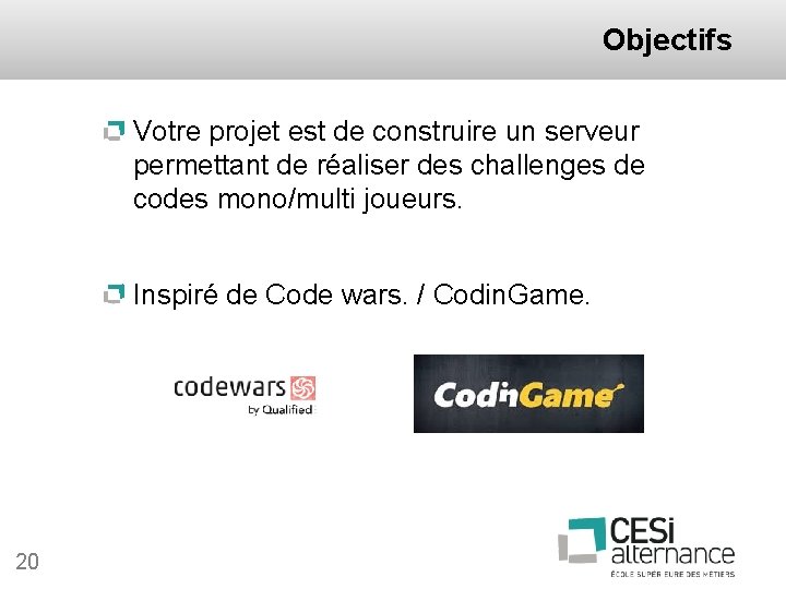 Objectifs Votre projet est de construire un serveur permettant de réaliser des challenges de