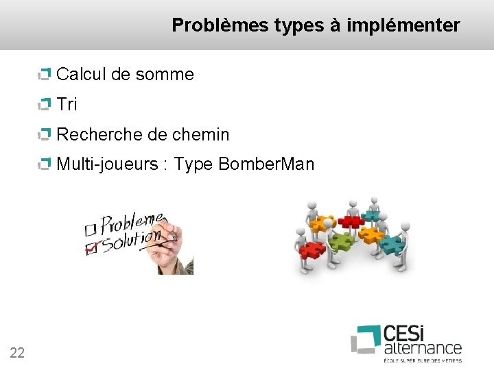 Problèmes types à implémenter Calcul de somme Tri Recherche de chemin Multi-joueurs : Type