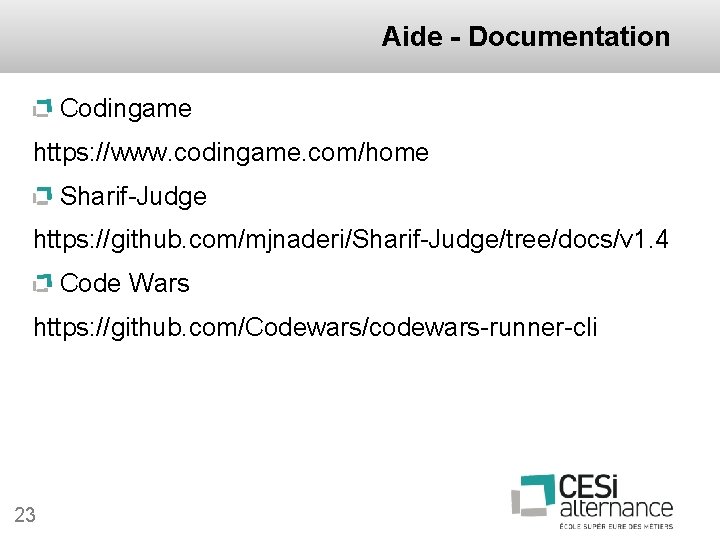 Aide - Documentation Codingame https: //www. codingame. com/home Sharif-Judge https: //github. com/mjnaderi/Sharif-Judge/tree/docs/v 1. 4