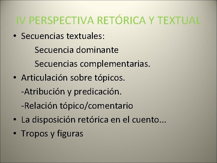 IV PERSPECTIVA RETÓRICA Y TEXTUAL • Secuencias textuales: Secuencia dominante Secuencias complementarias. • Articulación